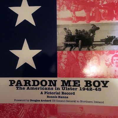 Pardon Me Boy: The Americans in Ulster 1934-45